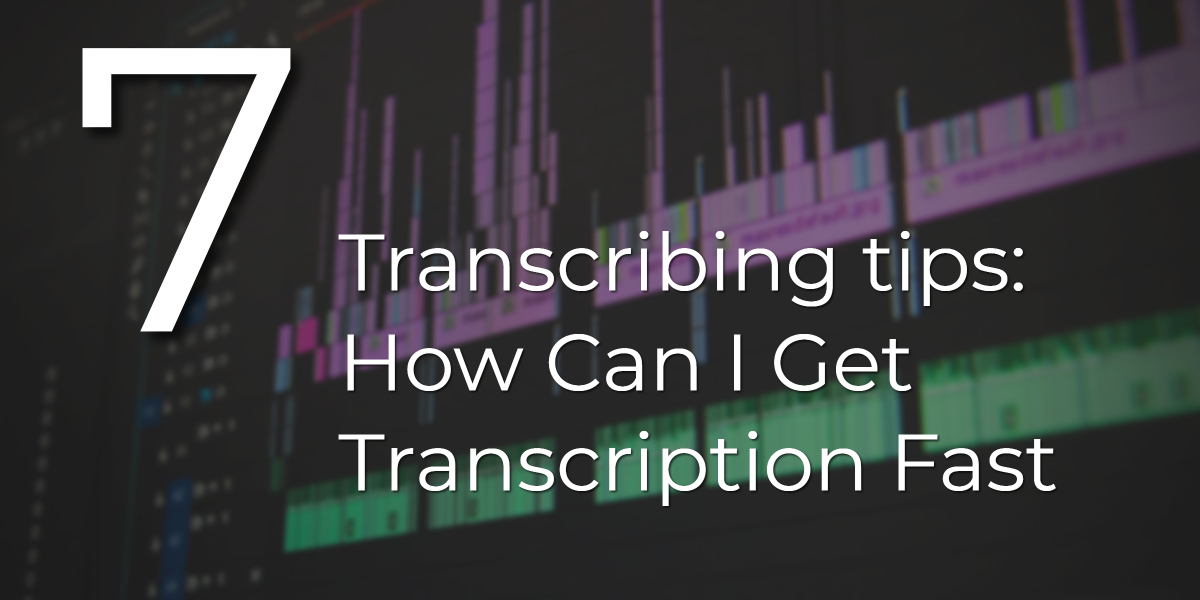 Transcribing tips: How Can I Get Transcription Fast