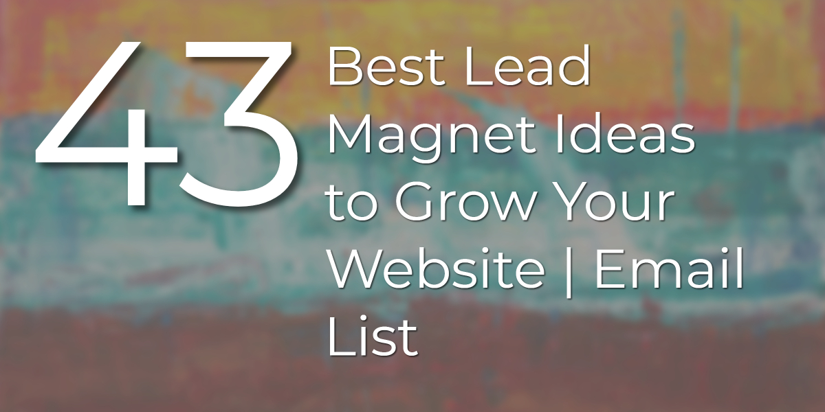 43 Best Lead Magnet Ideas to Grow Your Website | Email List