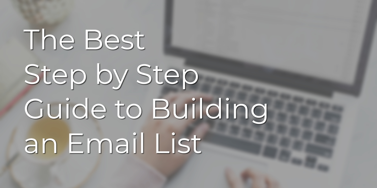 The Best Step by Step Guide to Building an Email List