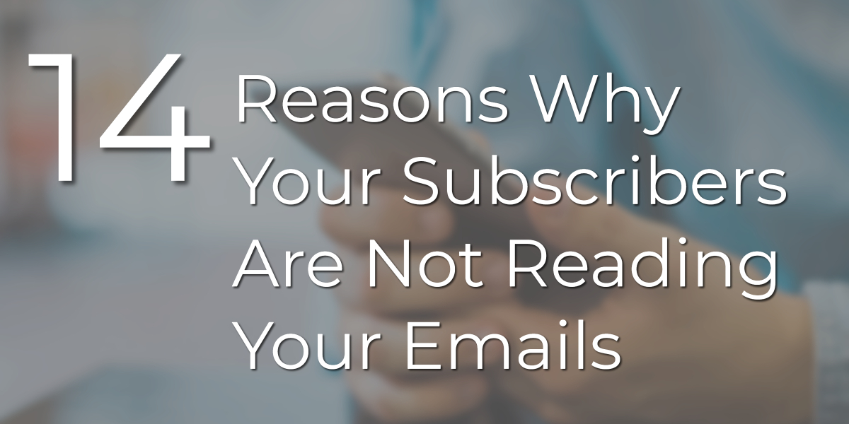 14 Reasons Why Your Subscribers Are Not Reading Your Emails